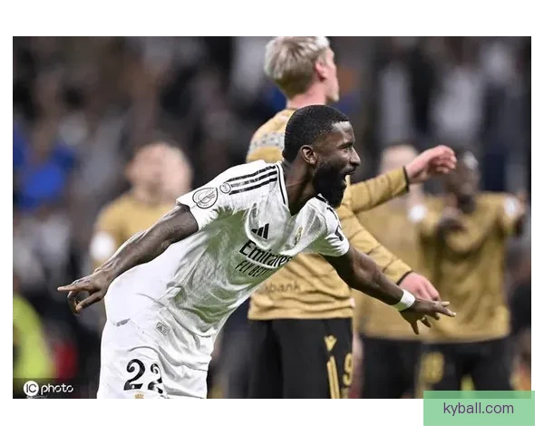 吕迪格：加盟皇马的初衷是为赢欧冠 但最失望的比赛是输给巴萨